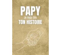 Papy, je veux connaître ton histoire: Un livre de questions à offrir à son grand-père, pensé pour découvrir son histoire, connaître ses souvenirs les ... moments uniques qui resteront pour toujours.