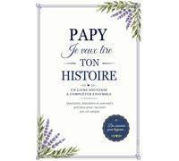 Papy, Je veux lire ton histoire: papy, Je veux lire ton histoire: Des souvenirs à raconter avec amour