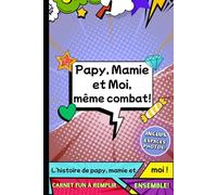 Papy, Mamie et Moi, même combat: Carnet d’activités et de souvenirs à remplir à trois. Jeux et confidences entre grands-parents et enfant.