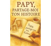 Papy, partage-moi ton histoire : Carnet de mémoire et d’héritage familial: Un livre à compléter pour transmettre souvenirs, anecdotes et sagesse aux générations futures, idée cadeau