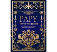 Papy, partage ton histoire: Sa vie, son histoire et ses souvenirs racontés dans un journal à compléter et à offrir - Cadeau original des Grands-Pères pour l'anniversaire ou toute occasion spéciale