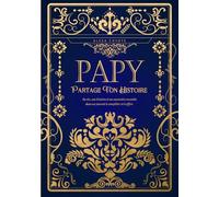 Papy, partage ton histoire: Sa vie, son histoire et ses souvenirs racontés dans un journal à compléter et à offrir - Cadeau original des Grands-Pères pour l'anniversaire ou toute occasion spéciale