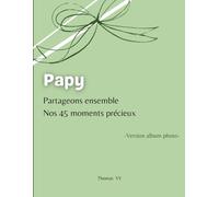 Papy partageons ensemble nos 45 moments precieux: Album souvenir à remplir avec Papy - 45 moments précieux à revivre et photographier ensemble