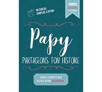 Papy, Partageons Ton Histoire: Journal à Remplir à Deux - Papy Raconte ses Souvenirs d’Enfance, l’Enfant Partage les Siens - Jeux et Activités Complices - Cadeau Grand Père, Papi ou Papa Original