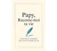 Papy, raconte-moi ta vie - Un livre à compléter pour partager ses souvenirs avec ses petits-enfants: Un bel héritage familial qui se transmettra de génération en génération. (Raconte moi ton histoire)