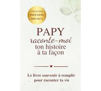Papy raconte-moi ton histoire à ta façon: Le livre souvenir à remplir pour transmettre ta vie, tes souvenirs et ton héritage familial | Cadeau papy