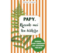 Papy, Raconte-Moi Ton Histoire: Carnet de Souvenirs à Offrir | Cadeau Unique & Original pour Noël, Anniversaire, Fête des Pères & Grands-Pères | 200 ... Raconter sa Vie, de l’Enfance à Aujourd’hui
