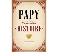 Papy Raconte Moi Ton Histoire: Journal à compléter pour ton grand-père avec des questions guidées sur sa vie, ses souvenirs et notre héritage familial ... fête des grands-pères, noël ou anniversaire…