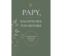 Papy, Raconte-moi Ton Histoire: Journal guidé de 150 questions pour capturer sa vie, ses souvenirs et son histoire - Livre à remplir, cadeau original fête des grands-pères, anniversaire, Noël