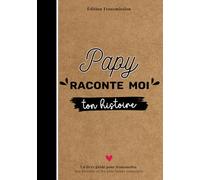 Papy raconte-moi ton histoire: Livre souvenir à compléter - 150 questions guidées pour transmettre son histoire, ses souvenirs et son amour à son petit-enfant