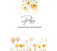 Papy, Raconte moi ton histoire...: Ta Vie, Ton Histoire et Tes Souvenirs - Un journal guidé et un livre de souvenirs pour laisser un héritage à sa famille - Cadeau Original à Offrir (Racines & Plumes)