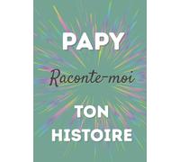 Papy, raconte-moi ton histoire: Un carnet à remplir pour transmettre ses souvenirs, raconter sa vie et créer un lien fort en famille