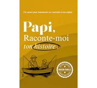 Papy, raconte moi ton histoire: Un livre à compléter pour raconter ton parcours, tes émotions, et laisser une trace à ton petit fils ou ta petite ... papa, papy, mamy ou à la personne qu’on aime)