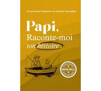 Papy, raconte moi ton histoire: Un livre à compléter pour raconter ton parcours, tes émotions, et laisser une trace à ton petit fils ou ta petite ... papa, papy, mamy ou à la personne qu’on aime)