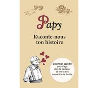 Papy raconte-nous ton histoire: Journal guidé à remplir pour Papy | Cahier de souvenirs à compléter pour partager sa vie, sa mémoire et l’histoire de ... des Grands-Pères, un anniversaire ou Noël