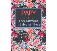 Papy, ton histoire mérite un livre: Carnet de souvenirs à remplir en 52 semaines pour raconter sa vie, transmettre sa mémoire et laisser une trace ... Noël, anniversaire et fête des grands-pères