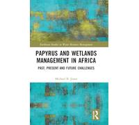 Papyrus and Wetlands Management in Africa: Past, Present and Future Challenges (Earthscan Studies in Water Resource Management)