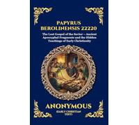 Papyrus Berolinensis 22220: The Lost Gospel of the Savior - Ancient Apocryphal Fragments and the Hidden Teachings of Early Christianity (Large Print ... 175 (Library of Alexandria - Esoteric)