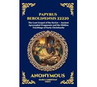 Papyrus Berolinensis 22220: The Lost Gospel of the Savior - Ancient Apocryphal Fragments and the Hidden Teachings of Early Christianity (Large Print ... 175 (Library of Alexandria - Esoteric)