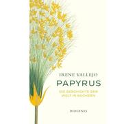 Papyrus: Die Geschichte der Welt in Büchern