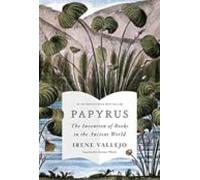 Papyrus: The Invention Of Books In The Ancient World
