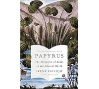 Papyrus: The Invention of Books in the Ancient World
