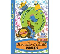 Pâques Cahier de découpage et collage En attendant les cloches: Activités réalisables dès 3 ans accompagnées d'un adulte, fabrication d'une guirlande et d'un panier