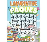 Pâques Labyrinthe Pour Enfants 4-9: Livre Labyrinthe Enfant 4-6 Et 6-8 ans. Cahier d'Activités Labyrinthe Amusant Pour Fête de Pâques Enfants 5-7 Et 6-9 ans. Joyeux Pâques Pour Garçons et Filles.