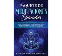Paquete de Meditaciones Guiadas: ¡Incluyendo Meditación de Chakra, Meditación del Sueño, Hipnosis de Autocuración, Guiones de Vipassana, Meditación de ... Meditación Para la Ansiedad y Mucho más!