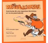 Paqui la taqui: Aventuras de una reportera feminista en la era posmolerda