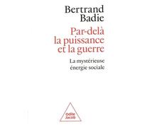 Par-delà la puissance et la guerre: La mystérieuse énergie sociale