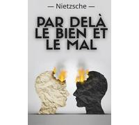 Par delà le bien et le mal: Texte intégral + 150 fiches pratiques pour comprendre, s’exercer et vivre pensée critique, lucidité et amor fati