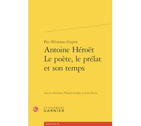 Par élévation d'esprit: Antoine Héroët - Le poète, le prélat et son temps