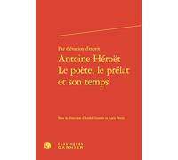 Par élévation d'esprit: Antoine Héroët - Le poète, le prélat et son temps