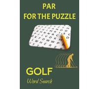 Par For The Puzzle Golf Word Search: Word Search Puzzle Book for Golfers | 55 Puzzles | 650+ Words | 6" x 9" | 110 pages | Solutions Included
