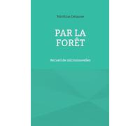 Par la forêt: Recueil de micronouvelles