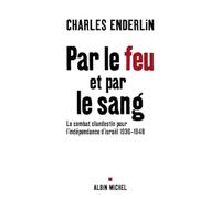 Par le feu et par le sang: Le combat clandestin pour l'indépendance d'Israël 1936-1948