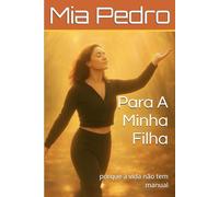 Para A Minha Filha: porque a vida não tem manual