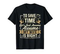 para Ahorrar Tiempo, supongamos Que mi Esposa Tiene razón Camiseta