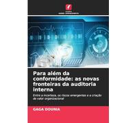 Para além da conformidade: as novas fronteiras da auditoria interna: Entre a incerteza, os riscos emergentes e a criação de valor organizacional
