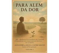 Para Além da Dor: 200 - Meditações Para familiares que convivem (codependência) com comportamentos adictivos em sua família