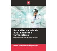 Para além da sala de aula: Explorar a farmacologia: Experiências imersivas de simulação clínica