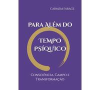 Para Além do Tempo Psíquico:: Consciência, Campo e Transformação (PSICOLOGIA DO FUTURO - Série de Estudos da Consciência)