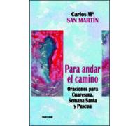 Para Andar El Camino: Oraciones Para Cuaresma Semana Santa Y Pas Cua