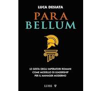 Para bellum. Le gesta degli imperatori romani come modello di leadership per il manager moderno (Armi segrete)