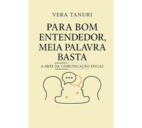 Para Bom Entendedor, Meia Palavra Basta: A Arte da Comunicação Eficaz: 4 (CURA)