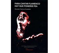 Para cantar flamenco hay que ponerse fea. Las claves de comunicación del cante (Otras Publicaciones)