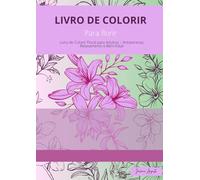 Para Colorir: Livro de Colorir Floral para adultos- Antiestresse, Relaxamento e Bem-Estar.