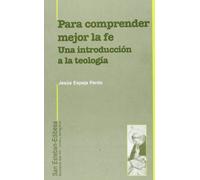 Para comprender mejor la fe. Una introducción a la teología (HORIZONTE DOS MIL)