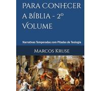Para Conhecer a Bíblia - 2º Volume: Narrativas Temperadas com Pitadas de Teologia (Viagem pelo Tempo da Teologia)